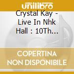 Crystal Kay - Live In Nhk Hall : 10Th Anniversarytour Ck10 cd