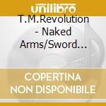 T.M.Revolution - Naked Arms/Sword Summit cd
