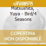 Matsushita, Yuya - Bird/4 Seasons cd