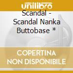 Scandal - Scandal Nanka Buttobase * cd