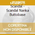 Scandal - Scandal Nanka Buttobase cd
