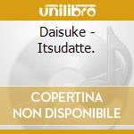 Daisuke - Itsudatte. cd