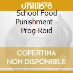 School Food Punishment - Prog-Roid cd