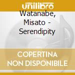 Watanabe, Misato - Serendipity cd musicale di Watanabe, Misato