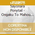 Sayonara Ponytail - Ongaku To Mahou (2 Cd) cd