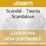 Scandal - Taiyou Scandalous cd musicale di Scandal