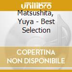 Matsushita, Yuya - Best Selection cd musicale di Matsushita, Yuya