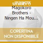Magokoro Brothers - Ningen Ha Mou Owarida cd