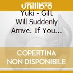Yuki - Gift Will Suddenly Arrive. If You Are Ready For It. Just Sing.Limi (9 Cd) cd