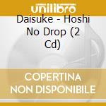 Daisuke - Hoshi No Drop (2 Cd) cd