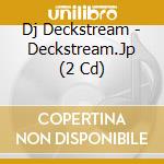 Dj Deckstream - Deckstream.Jp (2 Cd) cd