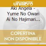 Aki Angela - Yume No Owari Ai No Hajimari (2 Cd) cd