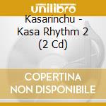 Kasarinchu - Kasa Rhythm 2 (2 Cd) cd