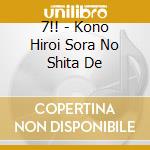 7!! - Kono Hiroi Sora No Shita De cd