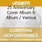 25 Anniversary Cover Album R Album / Various cd