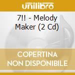 7!! - Melody Maker (2 Cd) cd