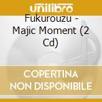 Fukurouzu - Majic Moment (2 Cd) cd