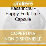 Kasarinchu - Happy End/Time Capsule cd
