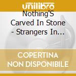 Nothing'S Carved In Stone - Strangers In Heaven cd musicale di Nothing'S Carved In Stone