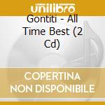 Gontiti - All Time Best (2 Cd) cd