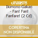 Ikimono-Gakari - Fan! Fan! Fanfare! (2 Cd) cd