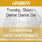Tomita, Shiori - Dame Dame Da cd