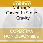 Nothing'S Carved In Stone - Gravity cd