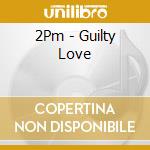 2Pm - Guilty Love cd