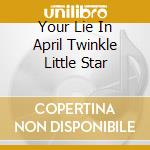 Your Lie In April Twinkle Little Star cd