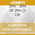 2Pm - 2Pm Of 2Pm (3 Cd) cd