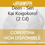 Deen - Sen Kai Koigokoro! (2 Cd) cd