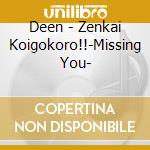 Deen - Zenkai Koigokoro!!-Missing You- cd