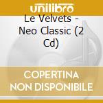 Le Velvets - Neo Classic (2 Cd) cd