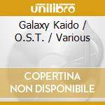 Galaxy Kaido / O.S.T. / Various cd
