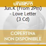 Jun.K (From 2Pm) - Love Letter (3 Cd) cd