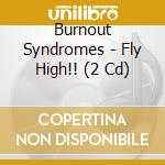 Burnout Syndromes - Fly High!! (2 Cd) cd