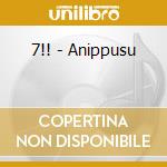7!! - Anippusu cd