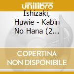 Ishizaki, Huwie - Kabin No Hana (2 Cd) cd