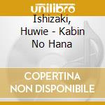 Ishizaki, Huwie - Kabin No Hana cd