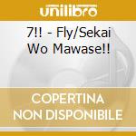 7!! - Fly/Sekai Wo Mawase!! cd
