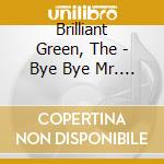 Brilliant Green, The - Bye Bye Mr. Mug cd