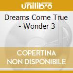 Dreams Come True - Wonder 3 cd