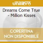 Dreams Come True - Million Kisses cd musicale di Dreams Come True