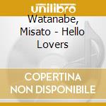 Watanabe, Misato - Hello Lovers cd musicale