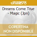 Dreams Come True - Magic (Jpn) cd musicale di Dreams Come True