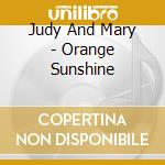 Judy And Mary - Orange Sunshine cd