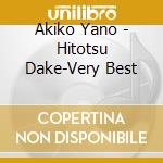 Akiko Yano - Hitotsu Dake-Very Best cd musicale di Akiko Yano