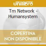 Tm Network - Humansystem cd musicale