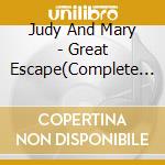 Judy And Mary - Great Escape(Complete Best) cd musicale di Judy And Mary