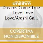 Dreams Come True - Love Love Love/Arashi Ga Kuru cd